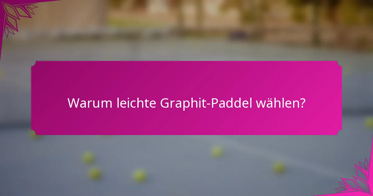 Warum leichte Graphit-Paddel wählen?