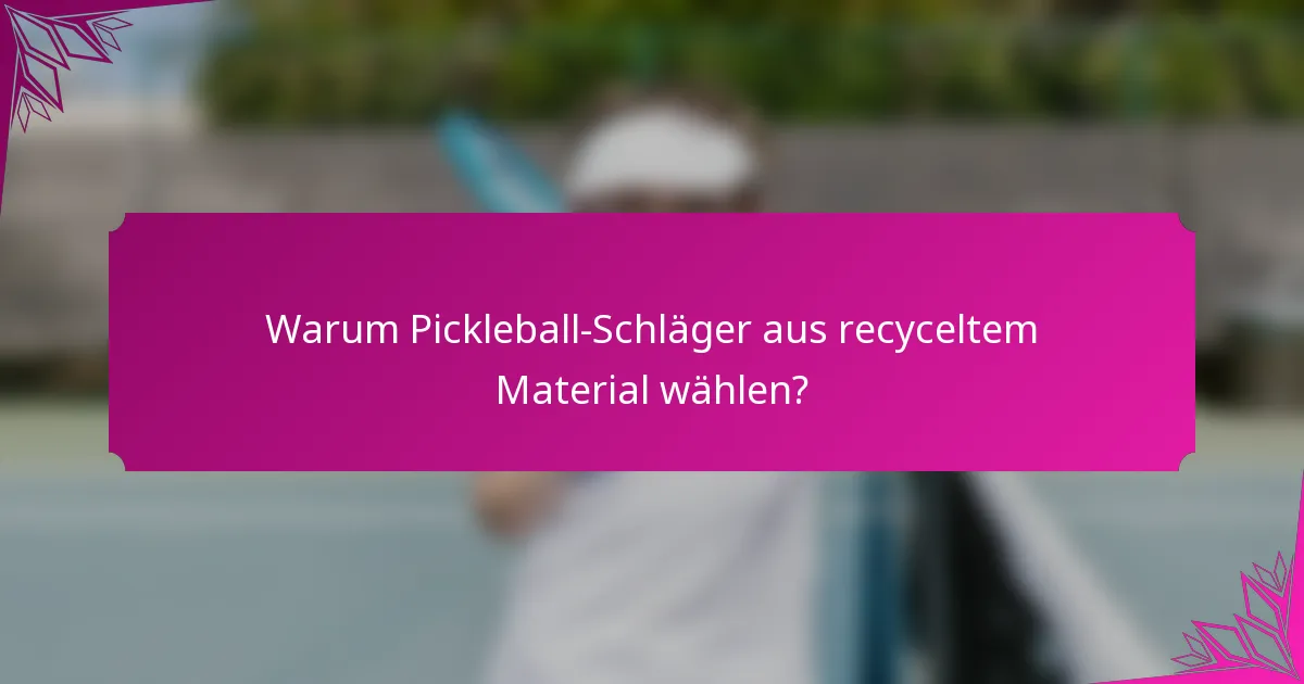 Warum Pickleball-Schläger aus recyceltem Material wählen?