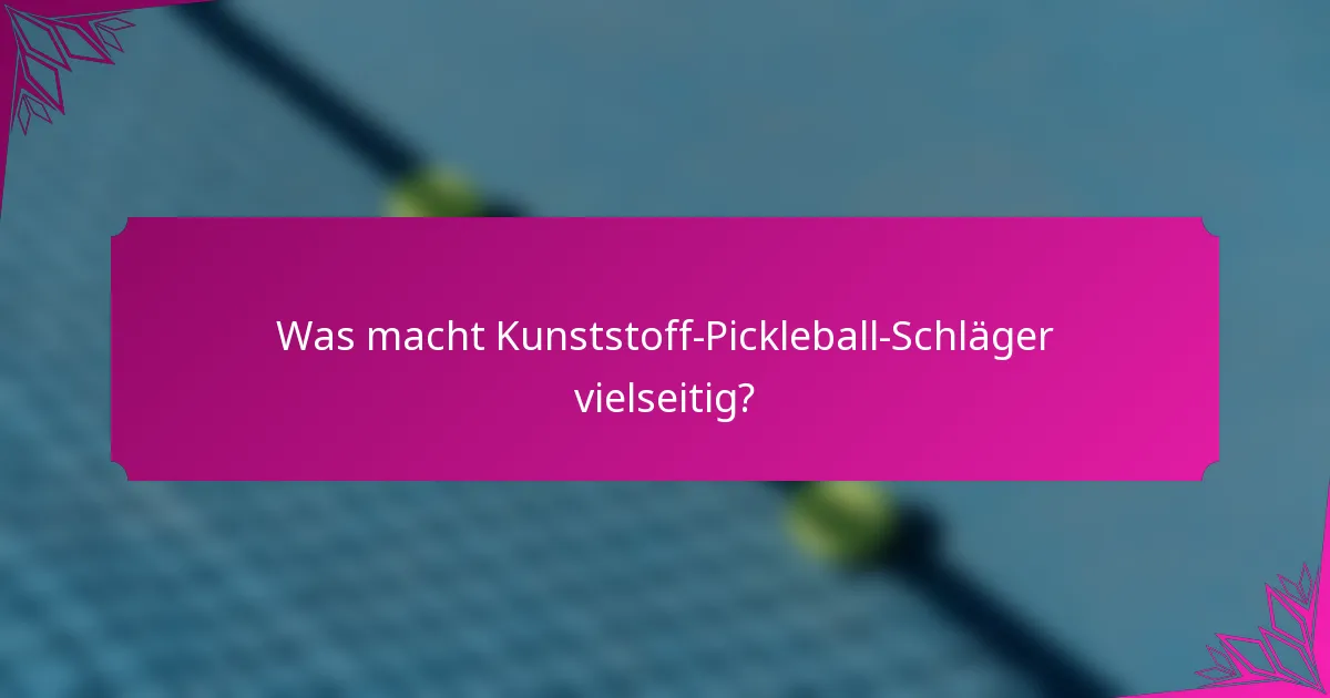 Was macht Kunststoff-Pickleball-Schläger vielseitig?