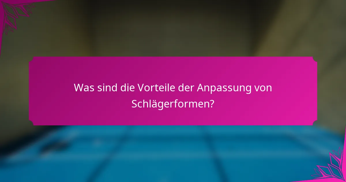 Was sind die Vorteile der Anpassung von Schlägerformen?