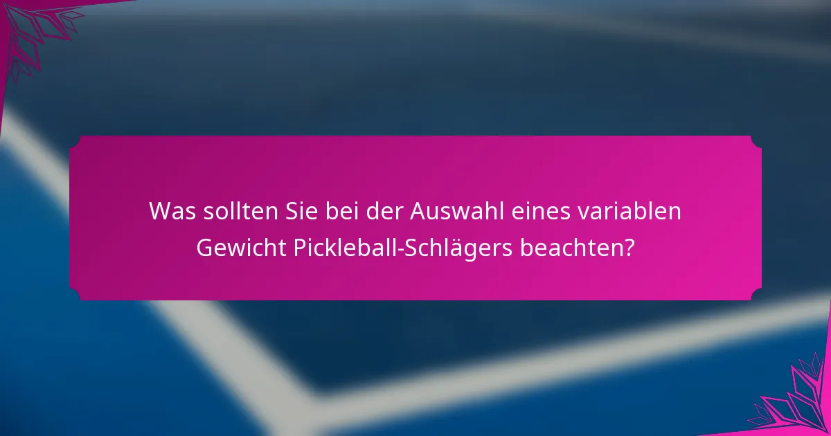 Was sollten Sie bei der Auswahl eines variablen Gewicht Pickleball-Schlägers beachten?