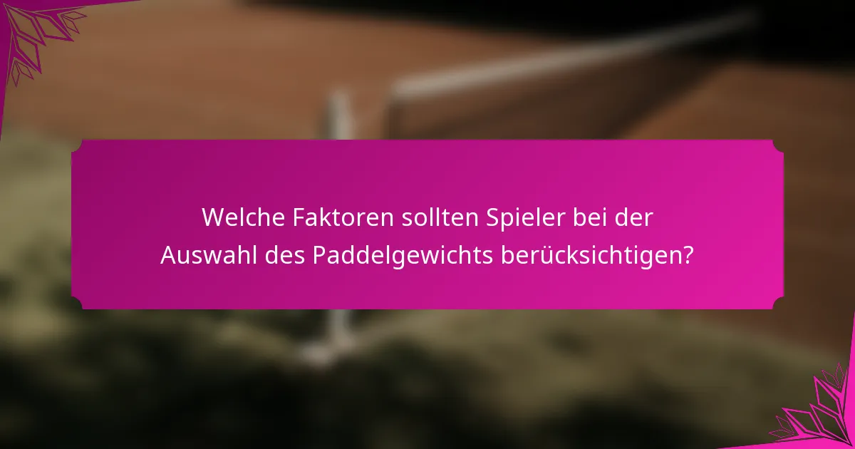 Welche Faktoren sollten Spieler bei der Auswahl des Paddelgewichts berücksichtigen?