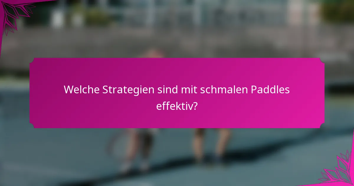 Welche Strategien sind mit schmalen Paddles effektiv?