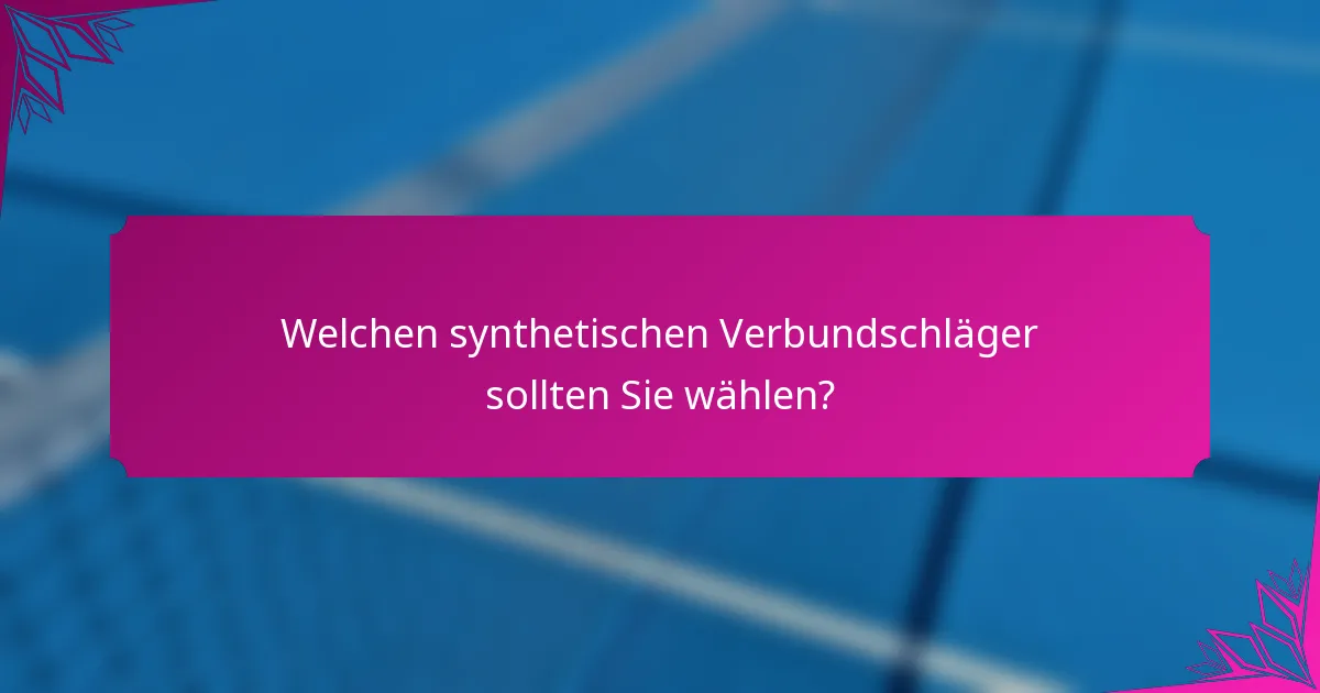Welchen synthetischen Verbundschläger sollten Sie wählen?