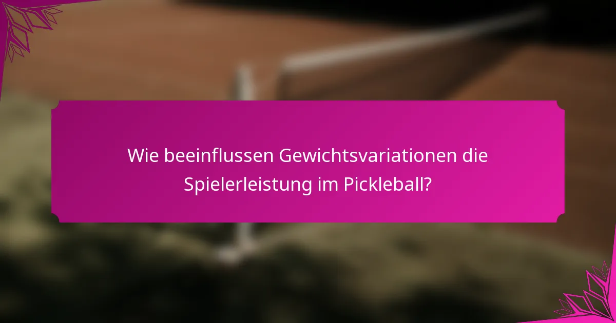Wie beeinflussen Gewichtsvariationen die Spielerleistung im Pickleball?