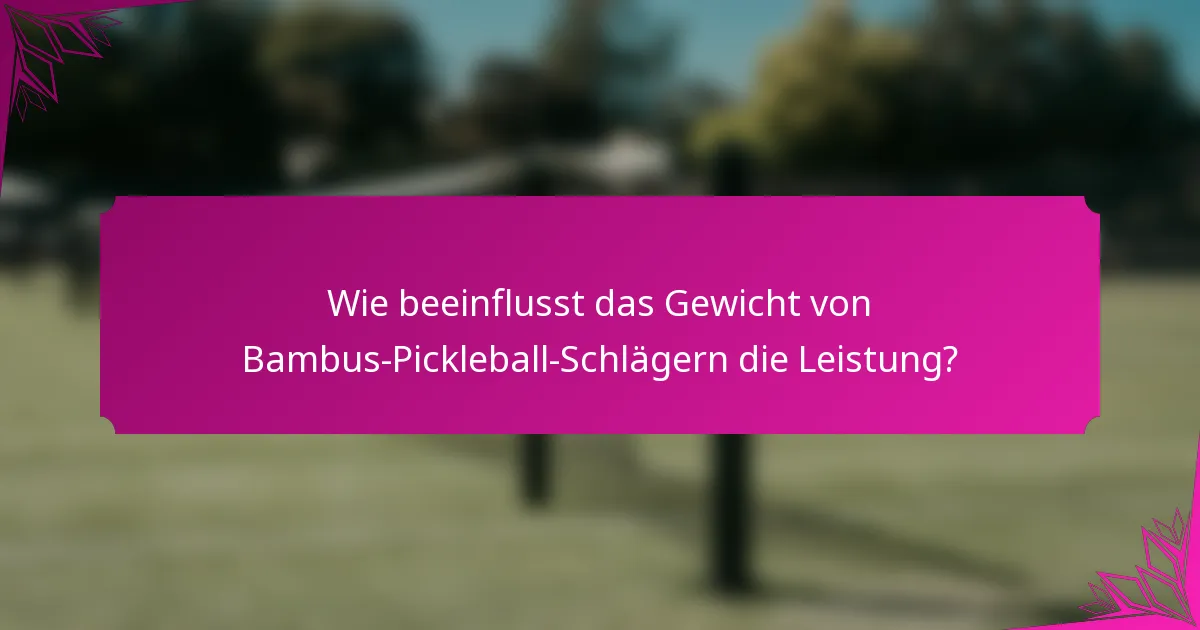 Wie beeinflusst das Gewicht von Bambus-Pickleball-Schlägern die Leistung?