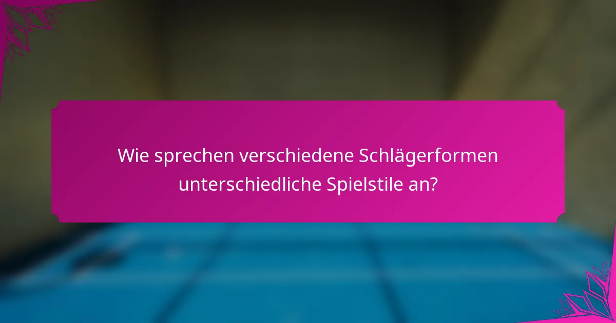 Wie sprechen verschiedene Schlägerformen unterschiedliche Spielstile an?