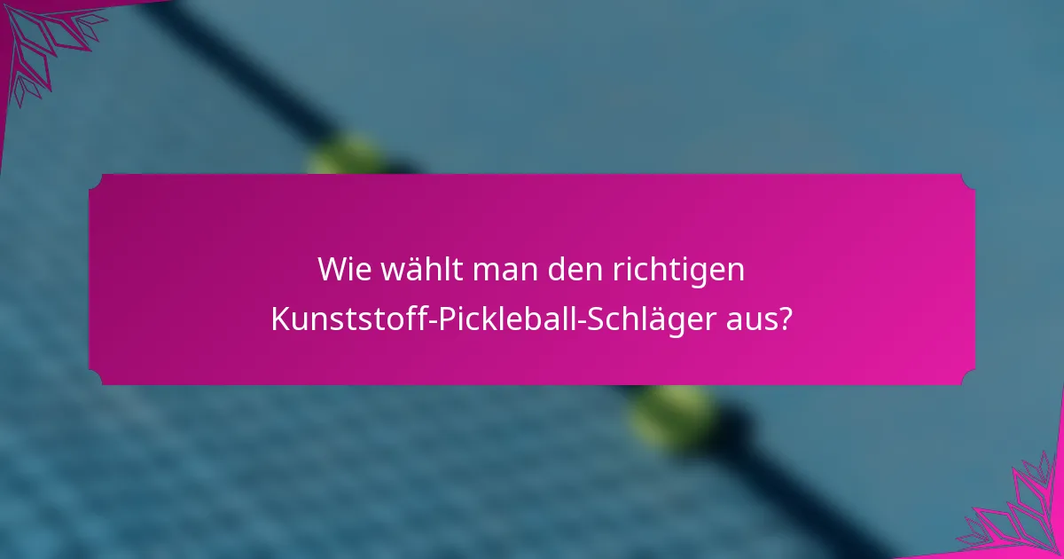 Wie wählt man den richtigen Kunststoff-Pickleball-Schläger aus?