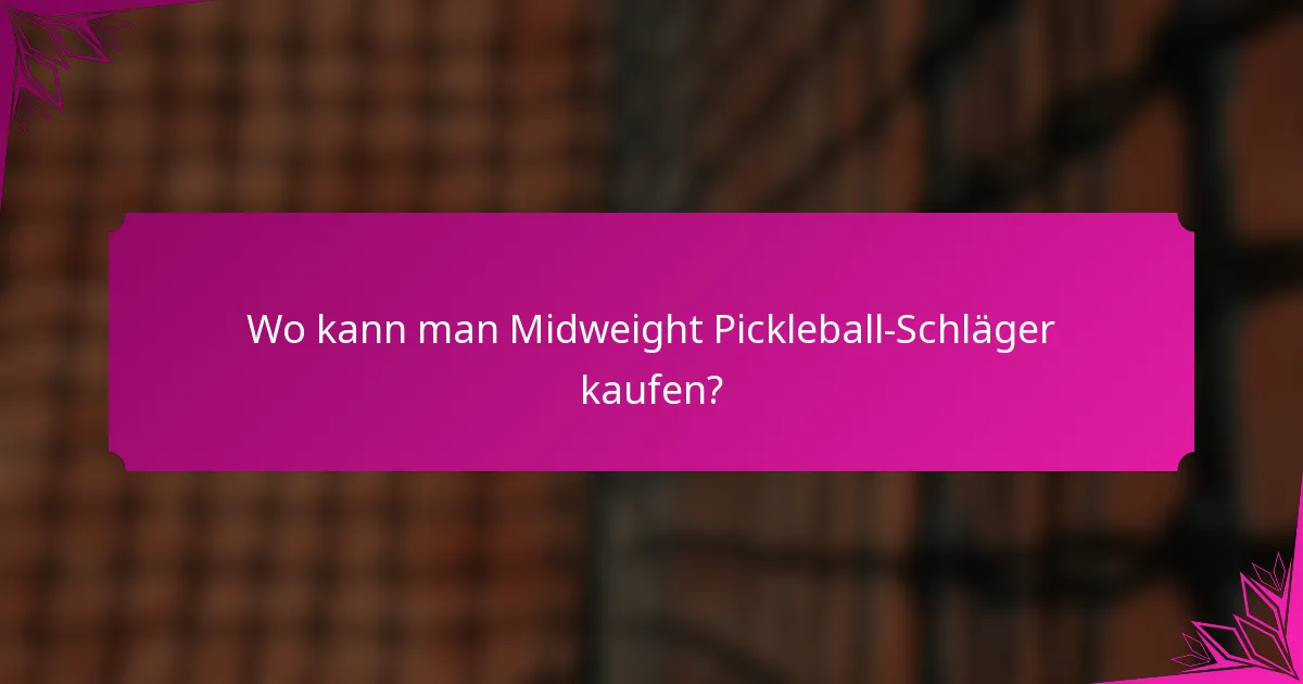 Wo kann man Midweight Pickleball-Schläger kaufen?
