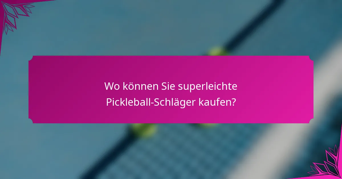 Wo können Sie superleichte Pickleball-Schläger kaufen?